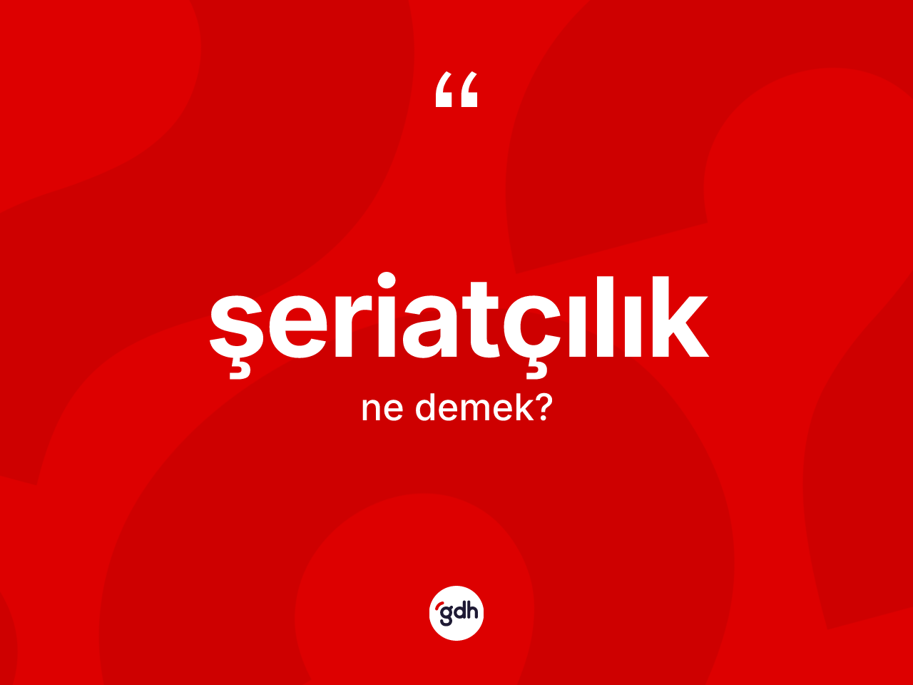 Şeriatçılık nedir? Şeriatçılığın kısaca tanımı nedir?
