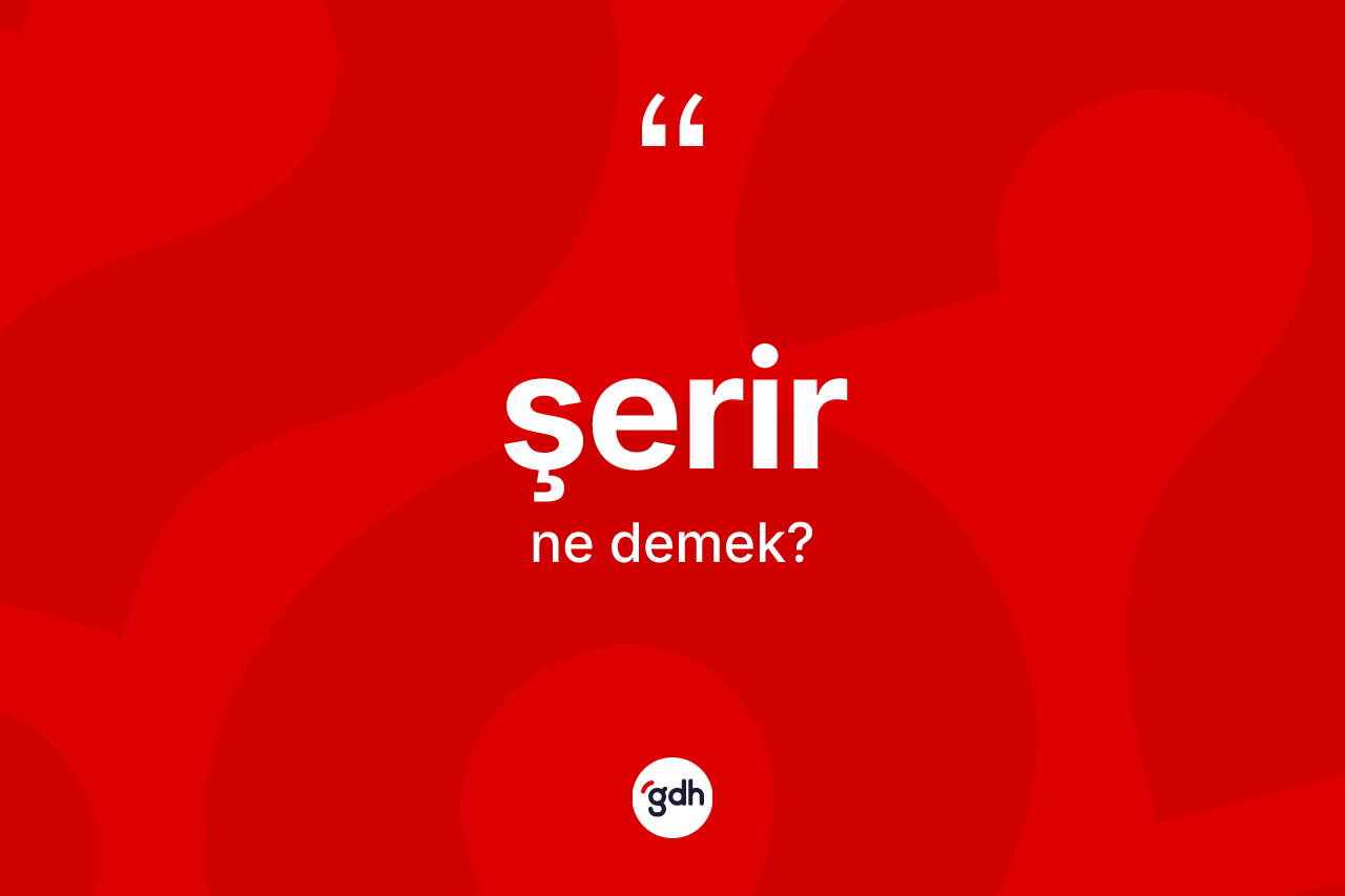 Şerir nedir? Şerir kelimesinin özellikleri nelerdir?