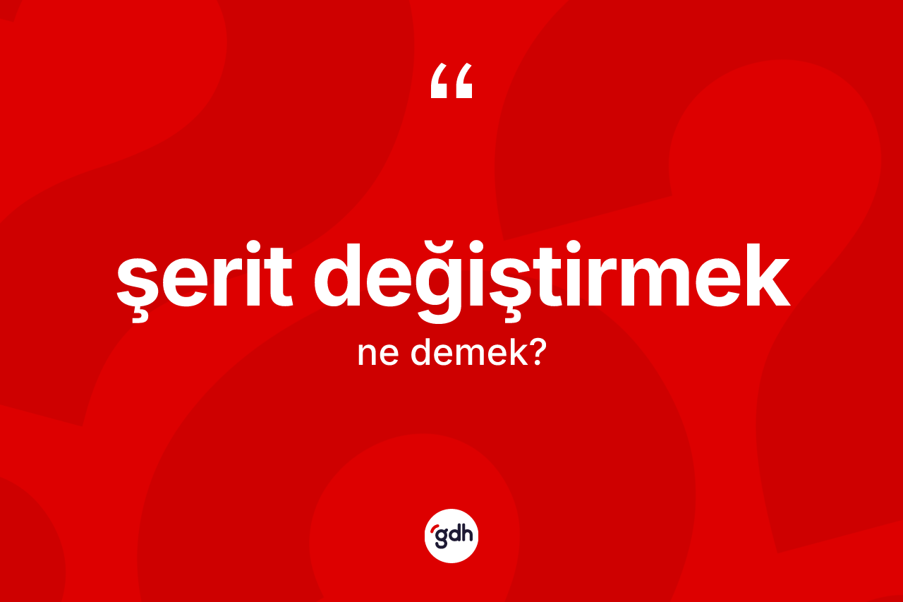 Şerit değiştirmek ifadesinin sözlükteki anlamı nedir? Şerit değiştirmek ifadesi nerede kullanılır?