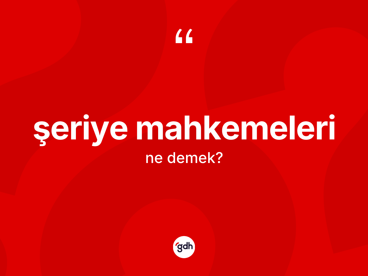 Şeriye mahkemeleri ne demek? Şeriye mahkemelerinin sözlükteki anlamı nedir?