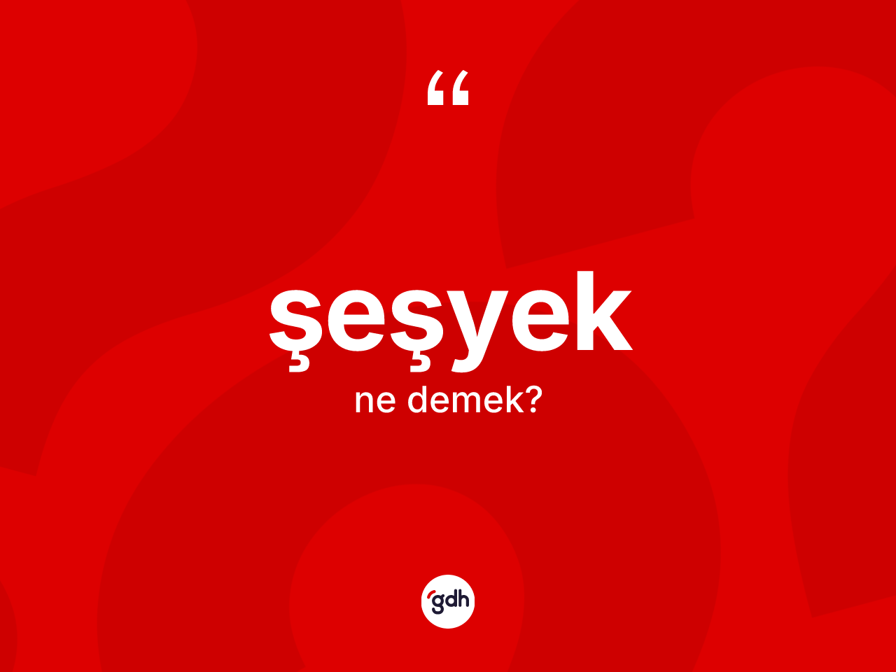 Şeşyek ne demek? Şeşyek kelimesinin TDK'ya göre açıklaması nedir?