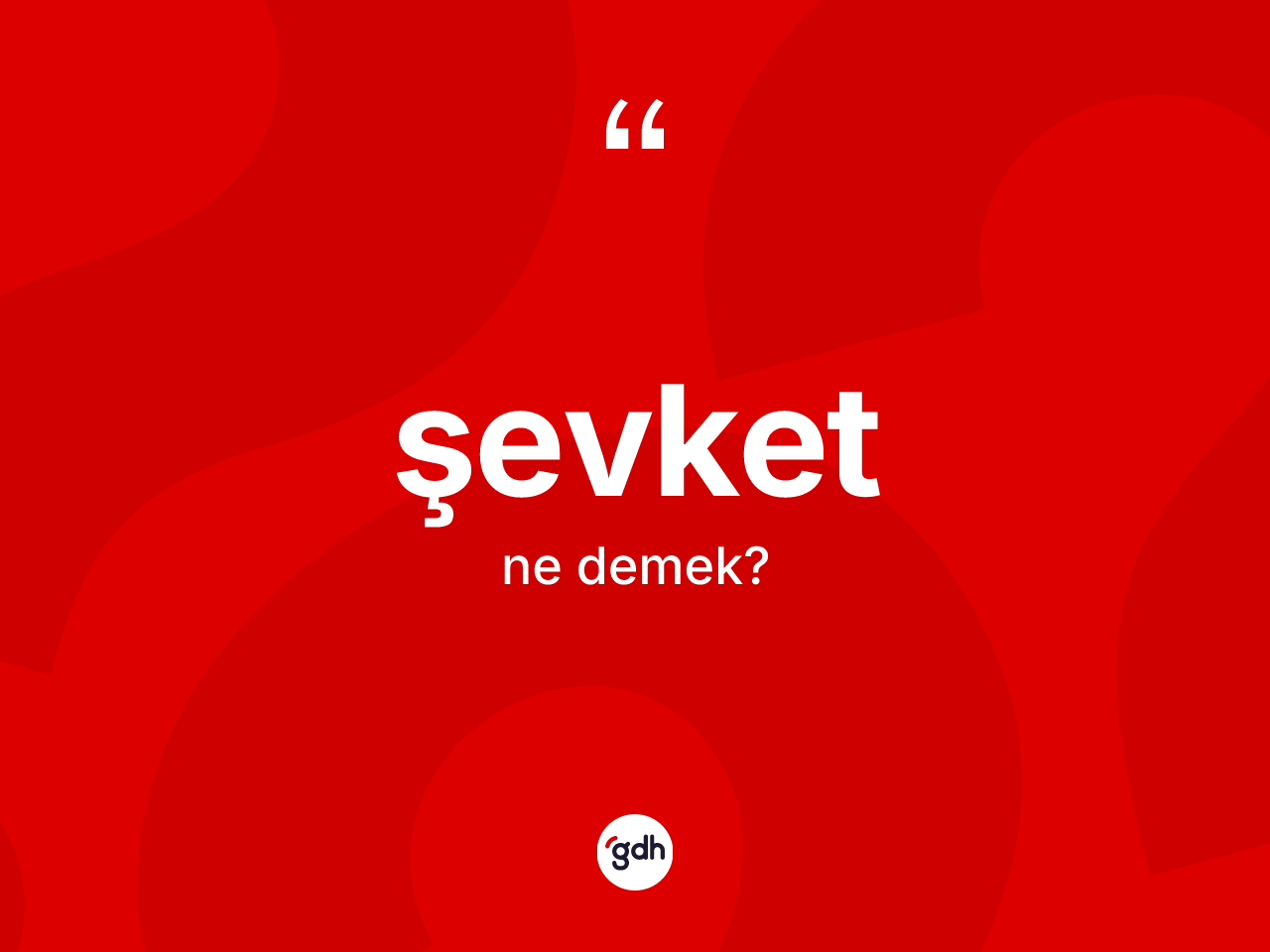 Şevket nedir? Şevketin TDK'ya göre anlamı nedir?