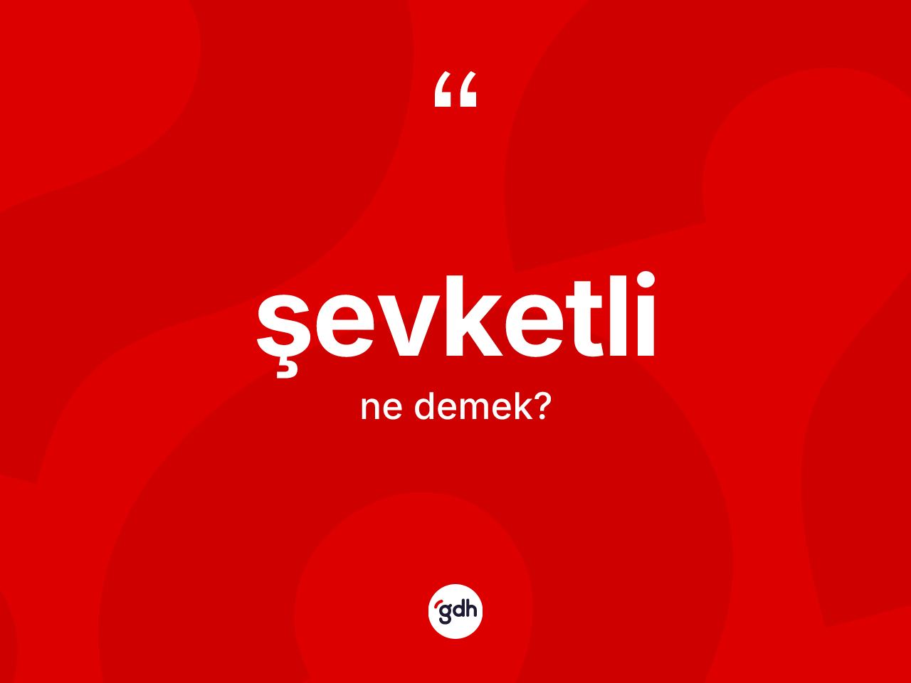 Şevketli ne demek? Şevketlinin halk arasındaki kullanımı nasıldır?