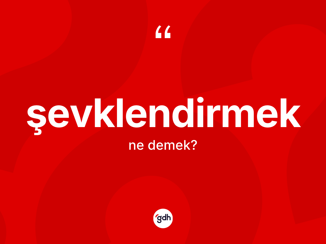 Şevklendirmek ne demek? Şevklendirmek kelimesinin TDK'ya göre açıklaması nedir?