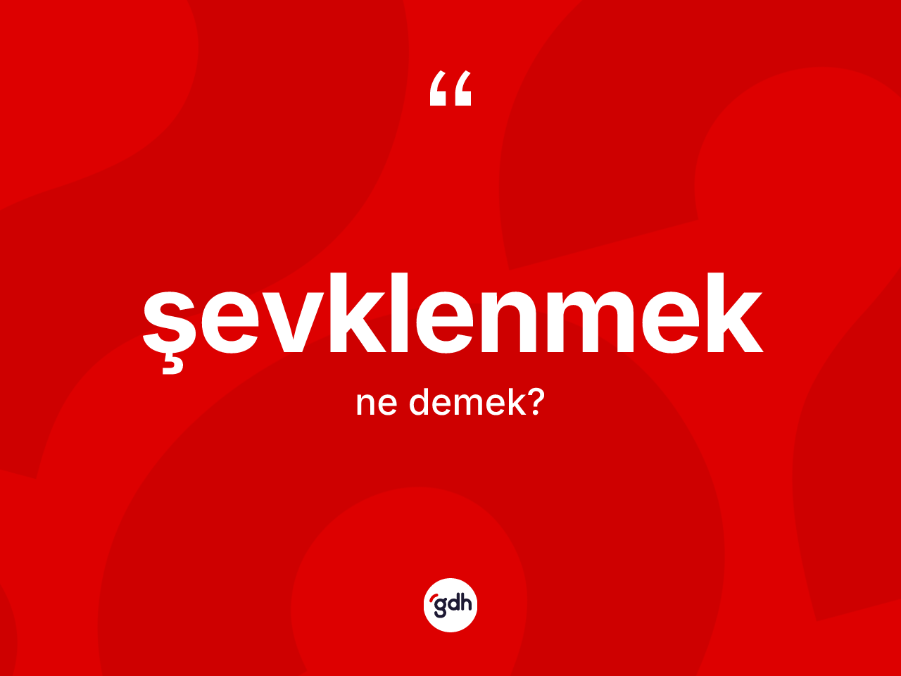 Şevklenmek kelimesi ne demek? Şevklenmeğin sözlükteki anlamı nedir?
