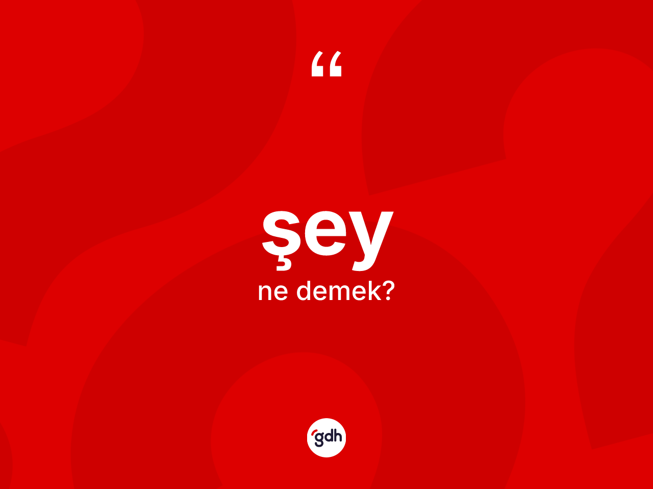 Şey kelimesi ne anlama gelir? Şeyin TDK'ya göre anlamı nedir?