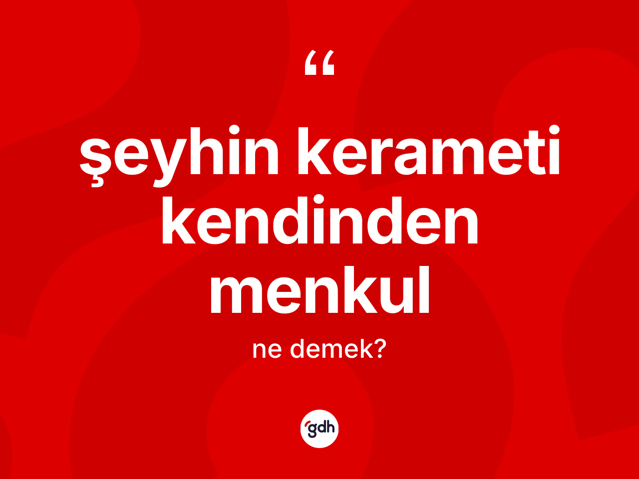 Şeyhin kerameti kendinden menkul ifadesi neyi anlatır? Şeyhin kerameti kendinden menkul sözü nerede kullanılır?