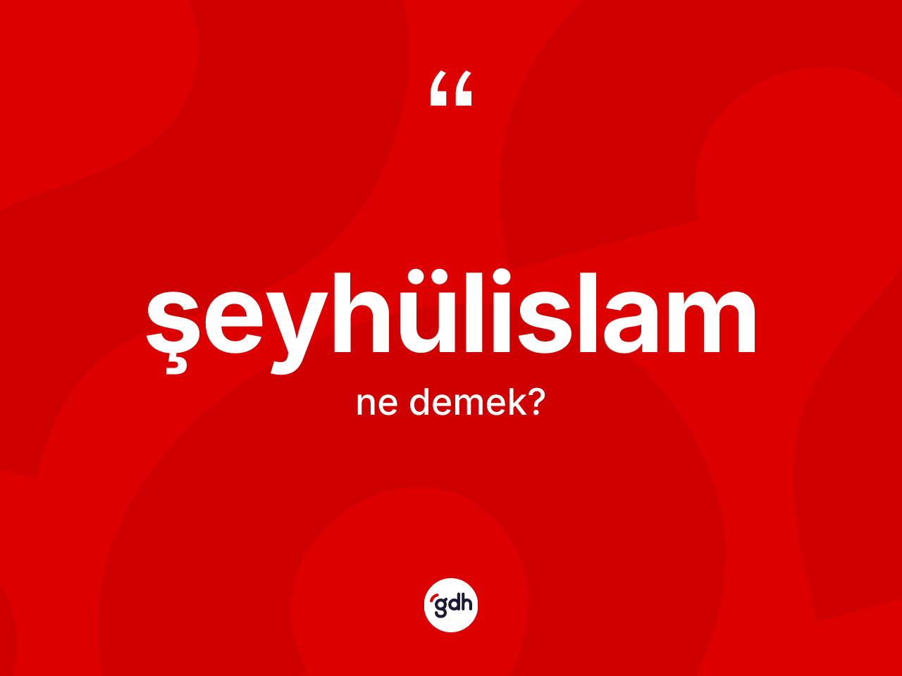 Şeyhülislam ne anlama gelir? Şeyhülislamın TDK'ya göre anlamı nedir?