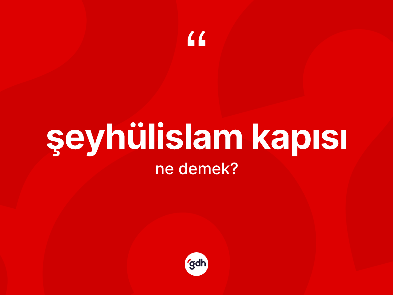 Şeyhülislam kapısı kelimesinin tanımı nedir? Şeyhülislam kapısının TDK'ya göre anlamı nedir?