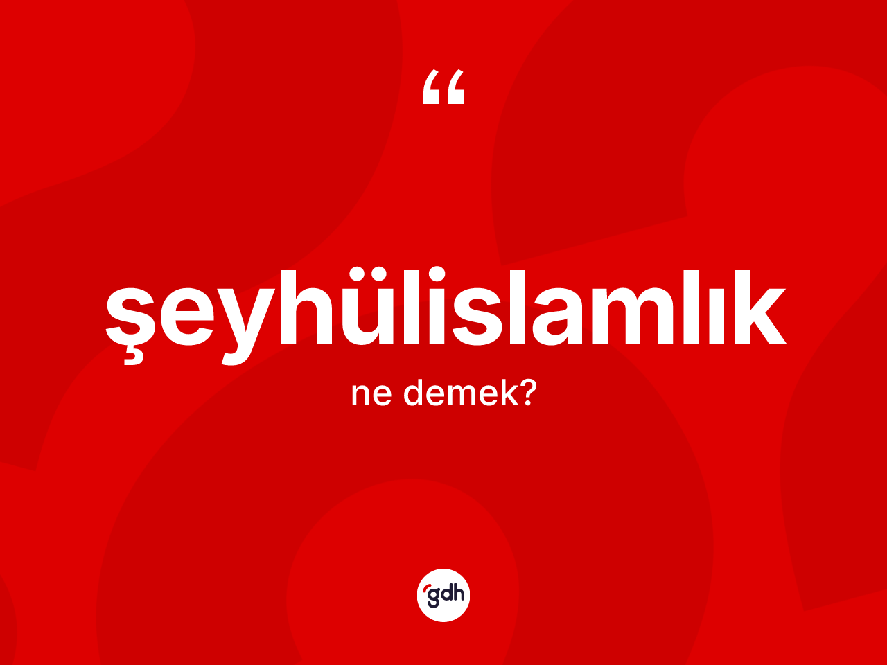 Şeyhülislamlık ne demek? Şeyhülislamlığın TDK'ya göre anlamı nedir?