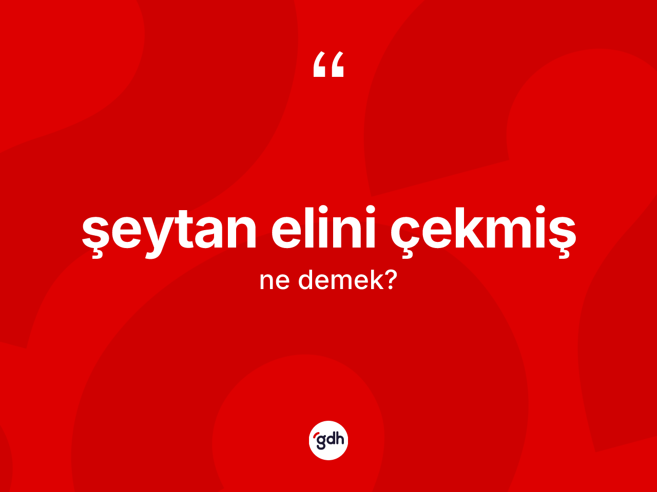 Şeytan elini çekmiş nedir? Şeytan elini çekmiş ifadesi hangi durumlarda kullanılır