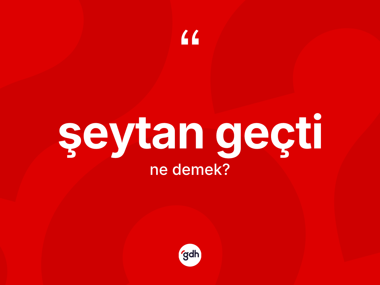 Şeytan geçti ifadesinin anlamı nedir? Şeytan geçti ifadesinin sözlük anlamı nedir?