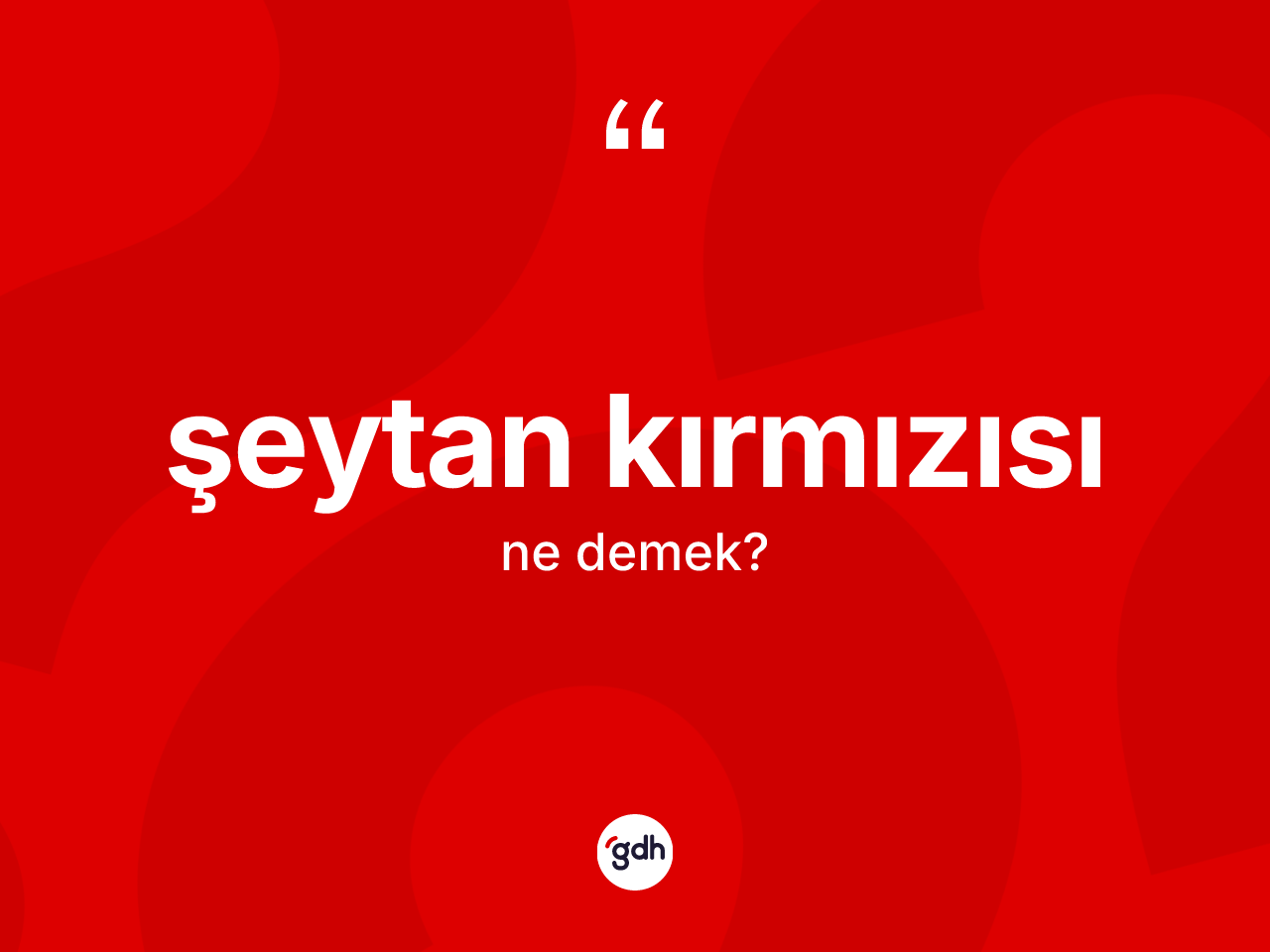 Şeytan kırmızısı kelimesi ne demek? Şeytan kırmızısı kelimesinin kaç farklı anlamı var?