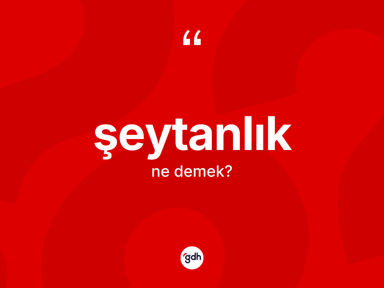 Şeytanlık kelimesi ne anlama gelir? Şeytanlık kelimesinin kaç farklı anlamı var?