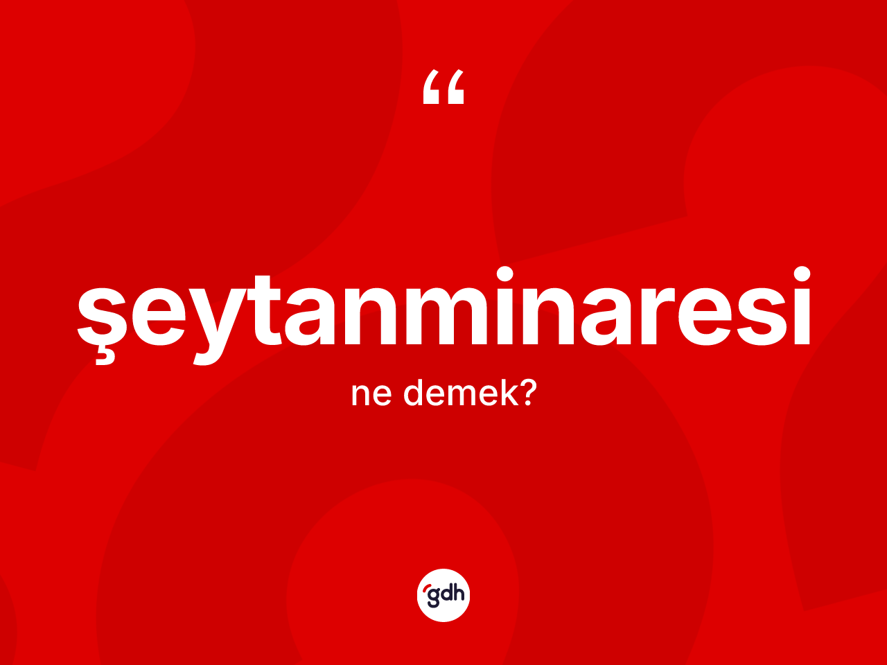 Şeytanminaresi kelimesi ne demek? Şeytanminaresi kelimesinin özellikleri nelerdir?