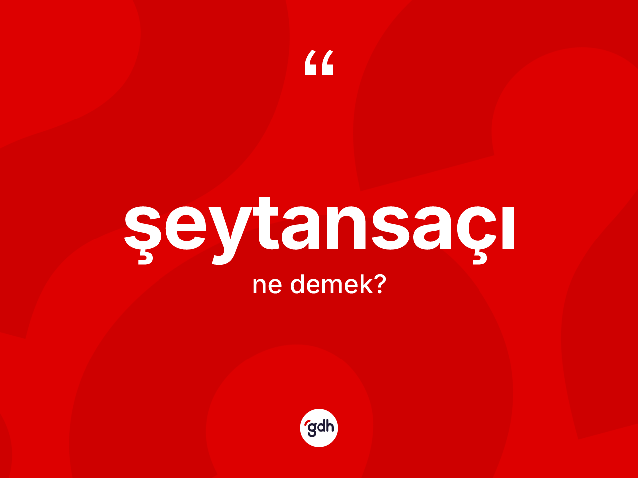 Şeytansaçı kelimesinin anlamı nedir? Şeytansaçının TDK'ya göre anlamı nedir?