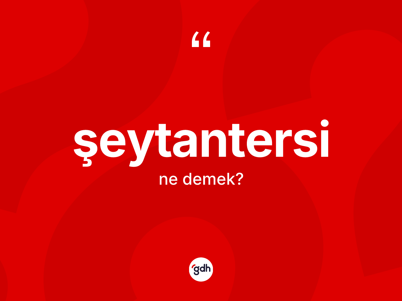 Şeytantersi ne anlama gelir? Şeytantersi kelimesinin TDK'ya göre açıklaması nedir?
