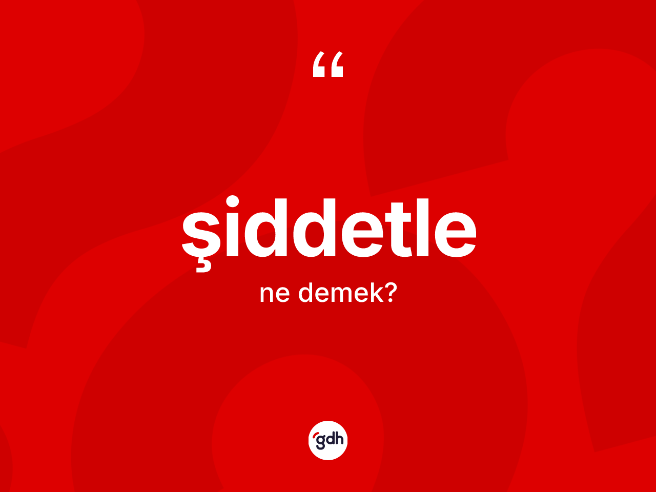 Şiddetle kelimesinin anlamı nedir? Şiddetlenin TDK'ya göre anlamı nedir?