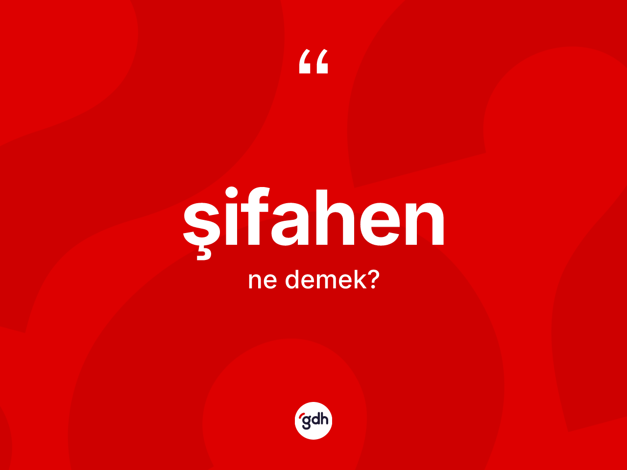 Şifahen kelimesinin anlamı nedir? Şifahenin TDK'ya göre anlamı nedir?
