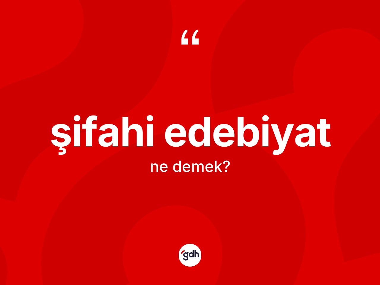 Şifahi edebiyat ne demek? Şifahi edebiyatın TDK'ya göre anlamı nedir?