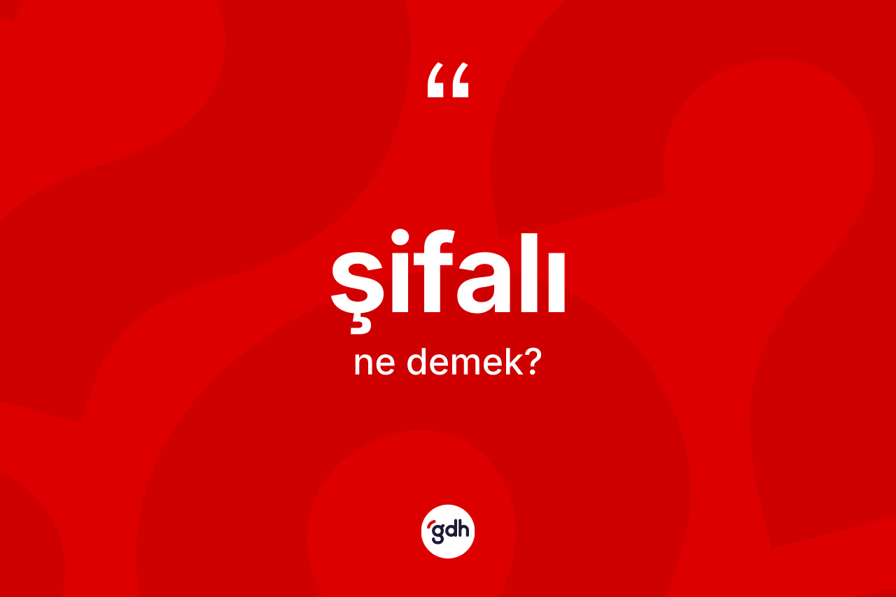 Şifalı kelimesi ne demek? Şifalı kelimesinin kaç farklı anlamı var?
