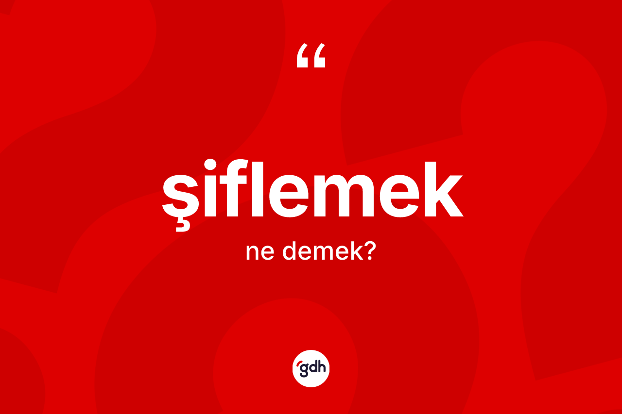 Şiflemek ne demek? Şiflemeğin TDK'ya göre anlamı nedir?