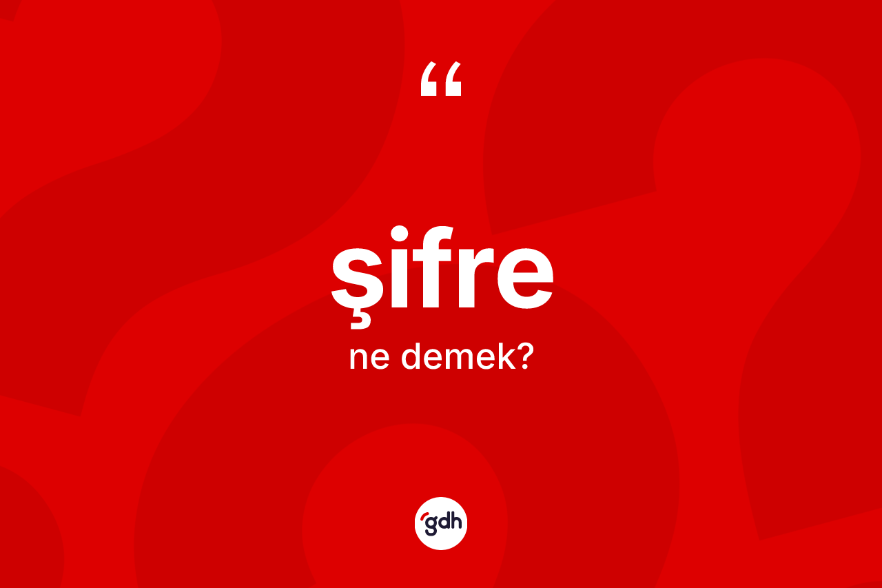 Şifre kelimesinin anlamı nedir? Şifrenin sözlükteki anlamı nedir?
