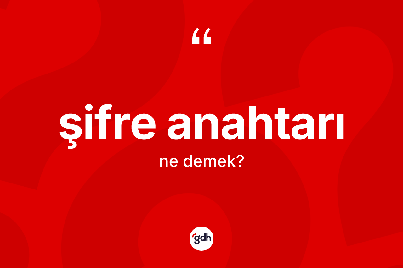 Şifre anahtarı kelimesinin tanımı nedir? Şifre anahtarının TDK'ya göre anlamı nedir?