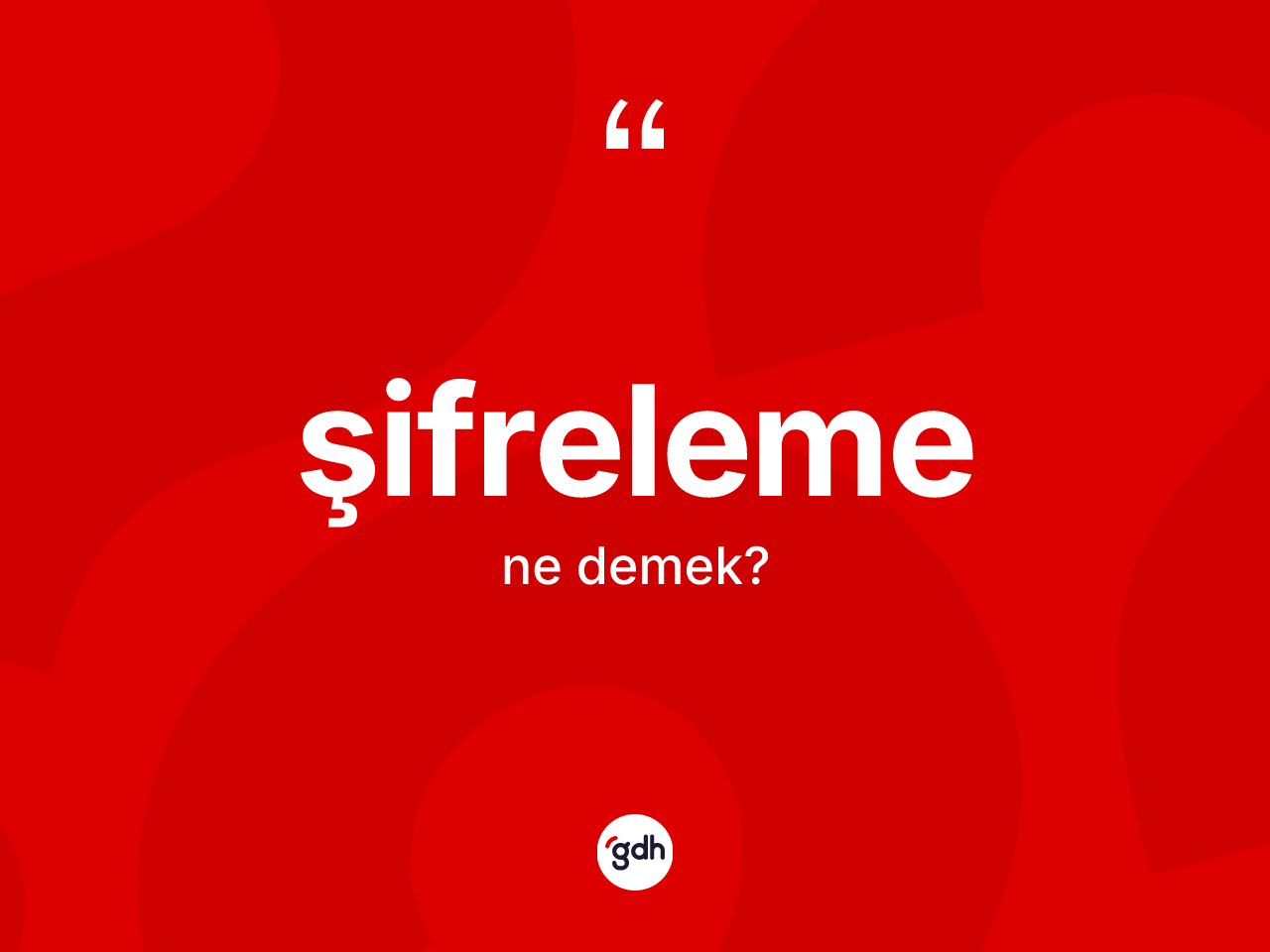 Şifreleme kelimesi nedir? Şifrelemenin kısaca tanımı nedir?