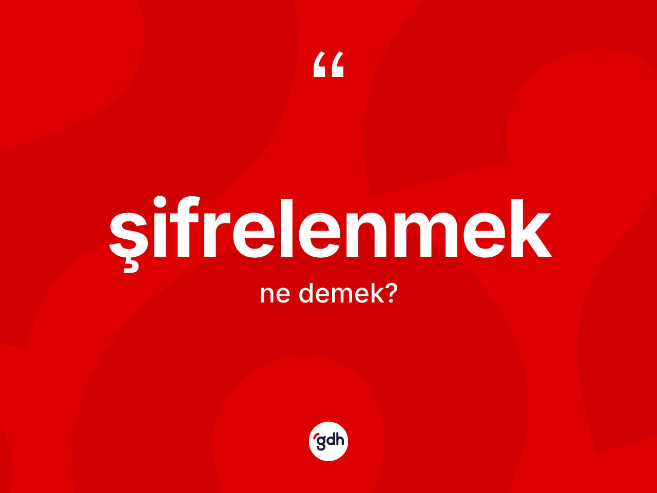 Şifrelenmek kelimesinin tanımı nedir? Şifrelenmek kelimesinin TDK'ya göre açıklaması nedir?