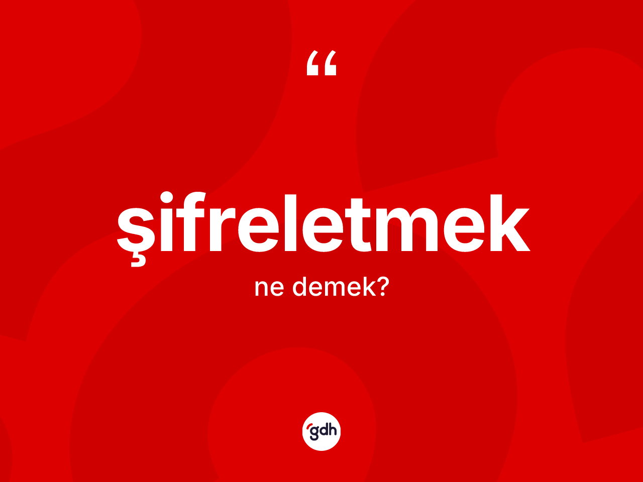 Şifreletmek nedir? Şifreletmeğin sözlükteki anlamı nedir?