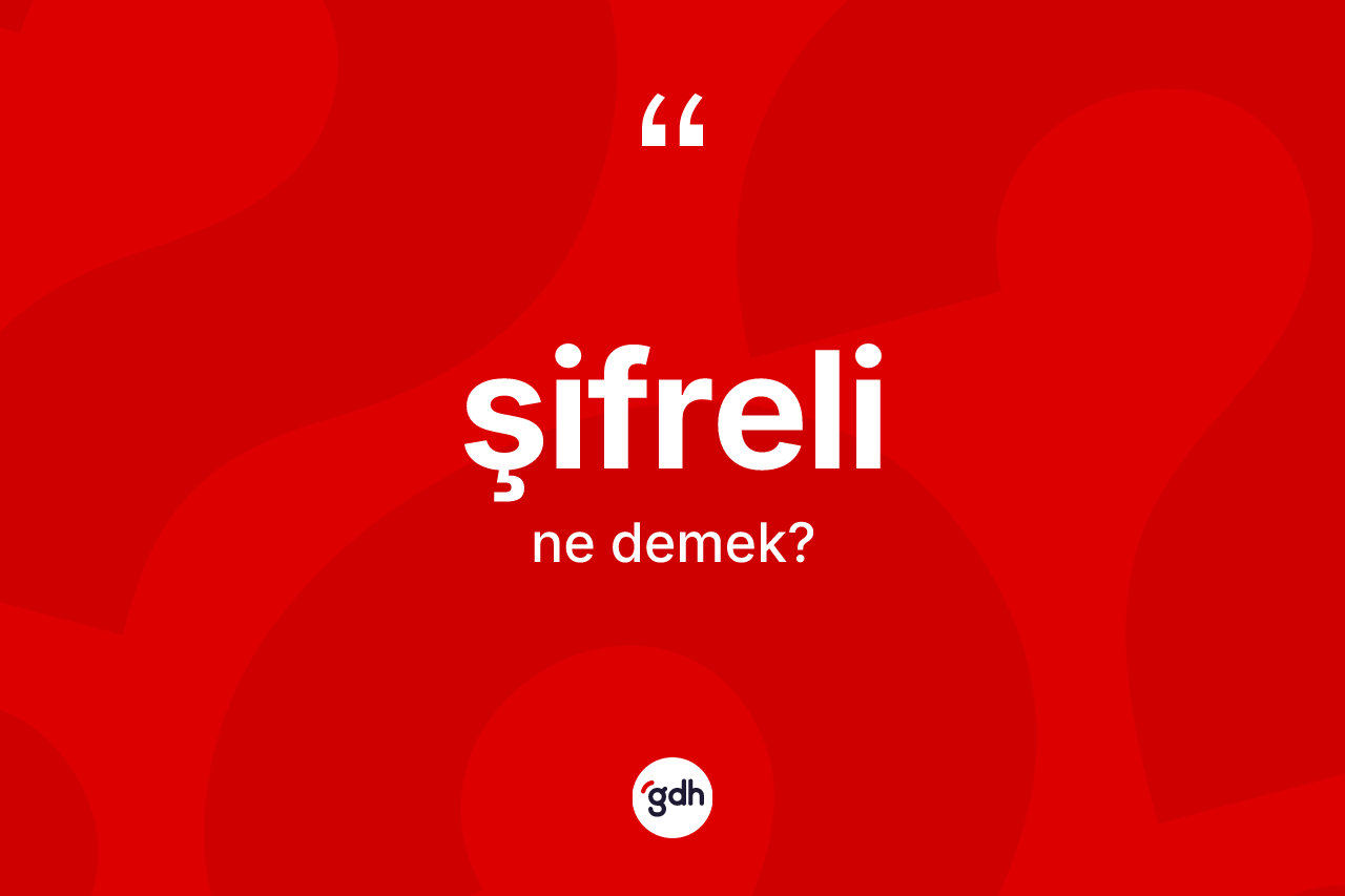 Şifreli kelimesinin sözlükteki tanımı nedir? Şifrelinin TDK'ya göre anlamı nedir?