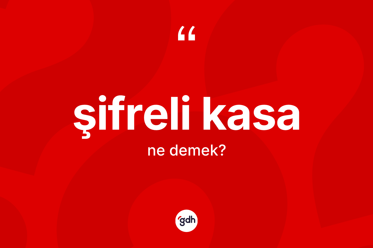 Şifreli kasa kelimesinin sözlükteki tanımı nedir? Şifreli kasanın sözlükteki anlamı nedir?
