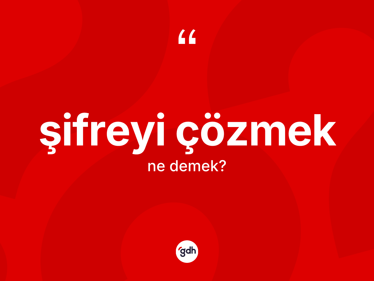 Şifreyi çözmek ifadesinin kısaca anlamı nedir? Şifreyi çözmek ifadesinin TDK'ya göre açıklaması nedir?