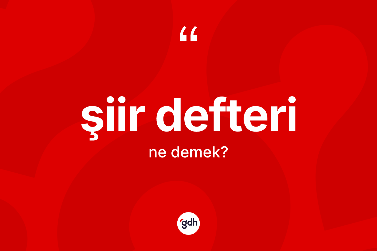 Şiir defteri kelimesi ne anlama gelir? Şiir defterinin kısaca tanımı nedir?