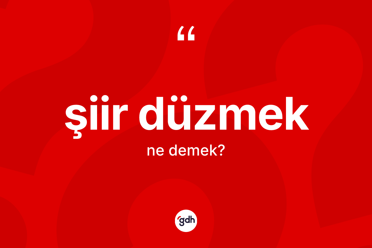 Şiir düzmek ifadesinin tanımı nedir? Şiir düzmek sözü nerede kullanılır?