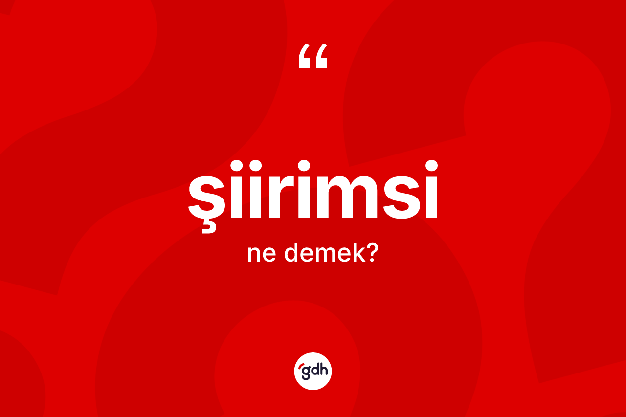 Şiirimsi kelimesi ne anlama gelir? Şiirimsinin TDK'ya göre anlamı nedir?