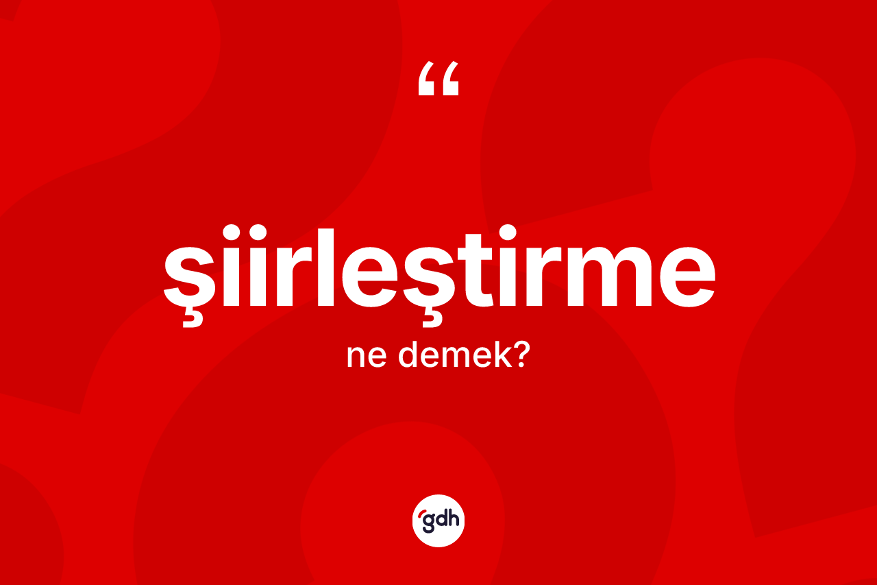Şiirleştirme ne anlama gelir? Şiirleştirme kelimesinin kaç farklı anlamı var?