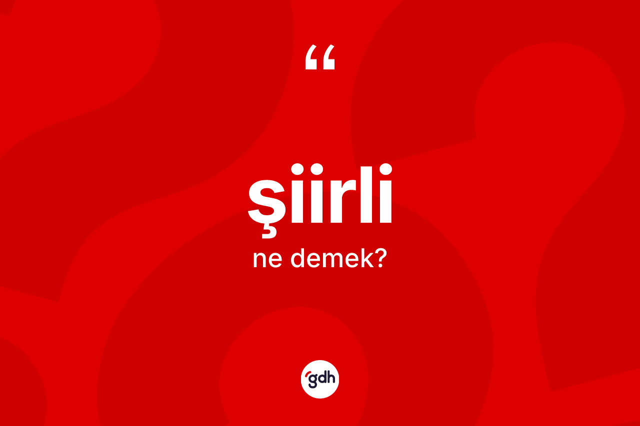 Şiirli kelimesinin anlamı nedir? Şiirlinin halk arasındaki kullanımı nasıldır?
