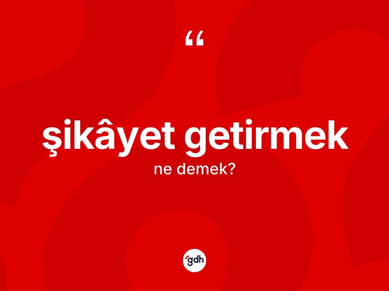 Şikâyet getirmek nedir? Şikâyet getirmek ifadesinin TDK'ya göre açıklaması nedir?