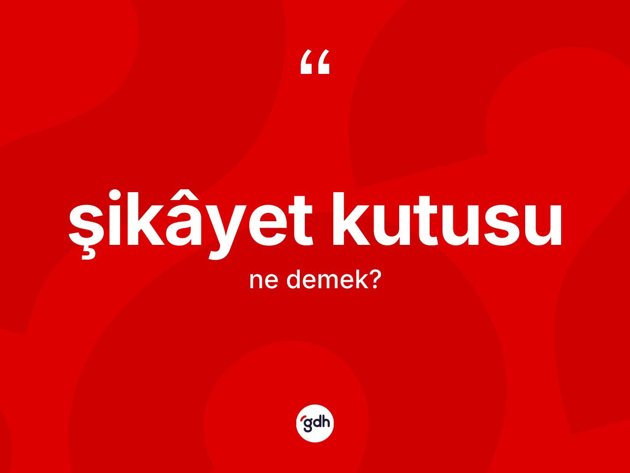 Şikâyet kutusu kelimesinin anlamı nedir? Şikâyet kutusunun TDK'ya göre anlamı nedir?