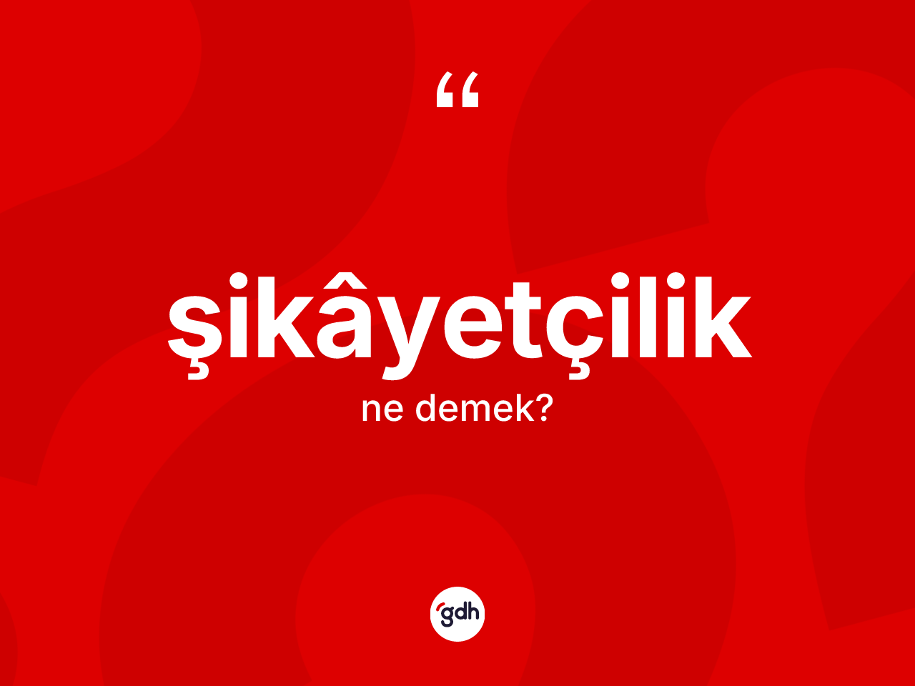 Şikâyetçilik kelimesinin tanımı nedir? Şikâyetçilik kelimesinin kaç farklı anlamı var?