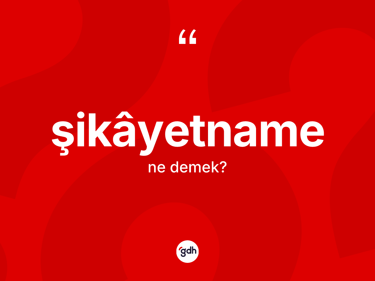 Şikâyetname nedir? Şikâyetnamenin TDK'ya göre anlamı nedir?