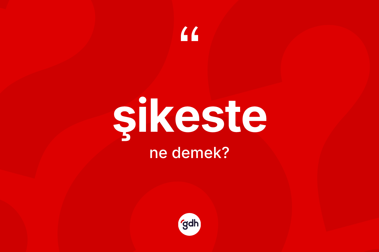 Şikeste nedir? Şikestenin sözlükteki anlamı nedir?
