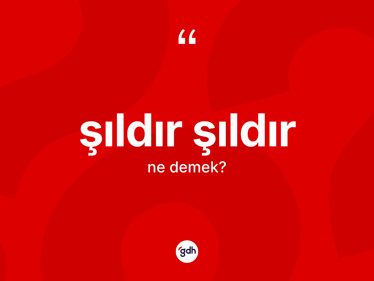 Şıldır şıldır kelimesinin tanımı nedir? Şıldır şıldırın TDK'ya göre anlamı nedir?