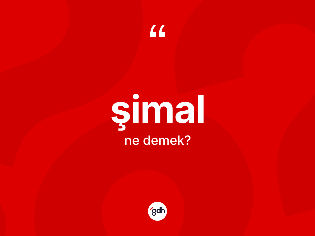 Şimal kelimesinin anlamı nedir? Şimalın TDK'ya göre anlamı nedir?