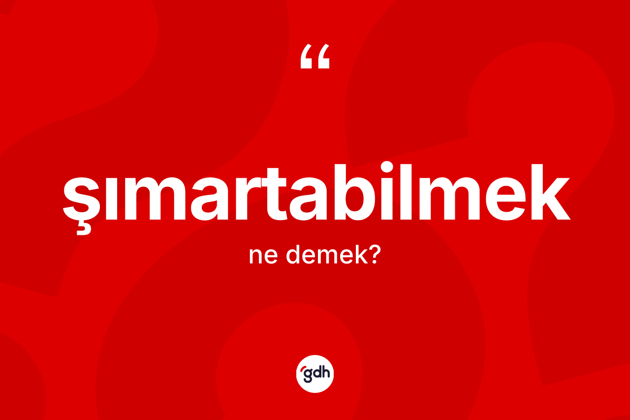 Şımartabilmek kelimesinin tanımı nedir? Şımartabilmeğin TDK'ya göre anlamı nedir?