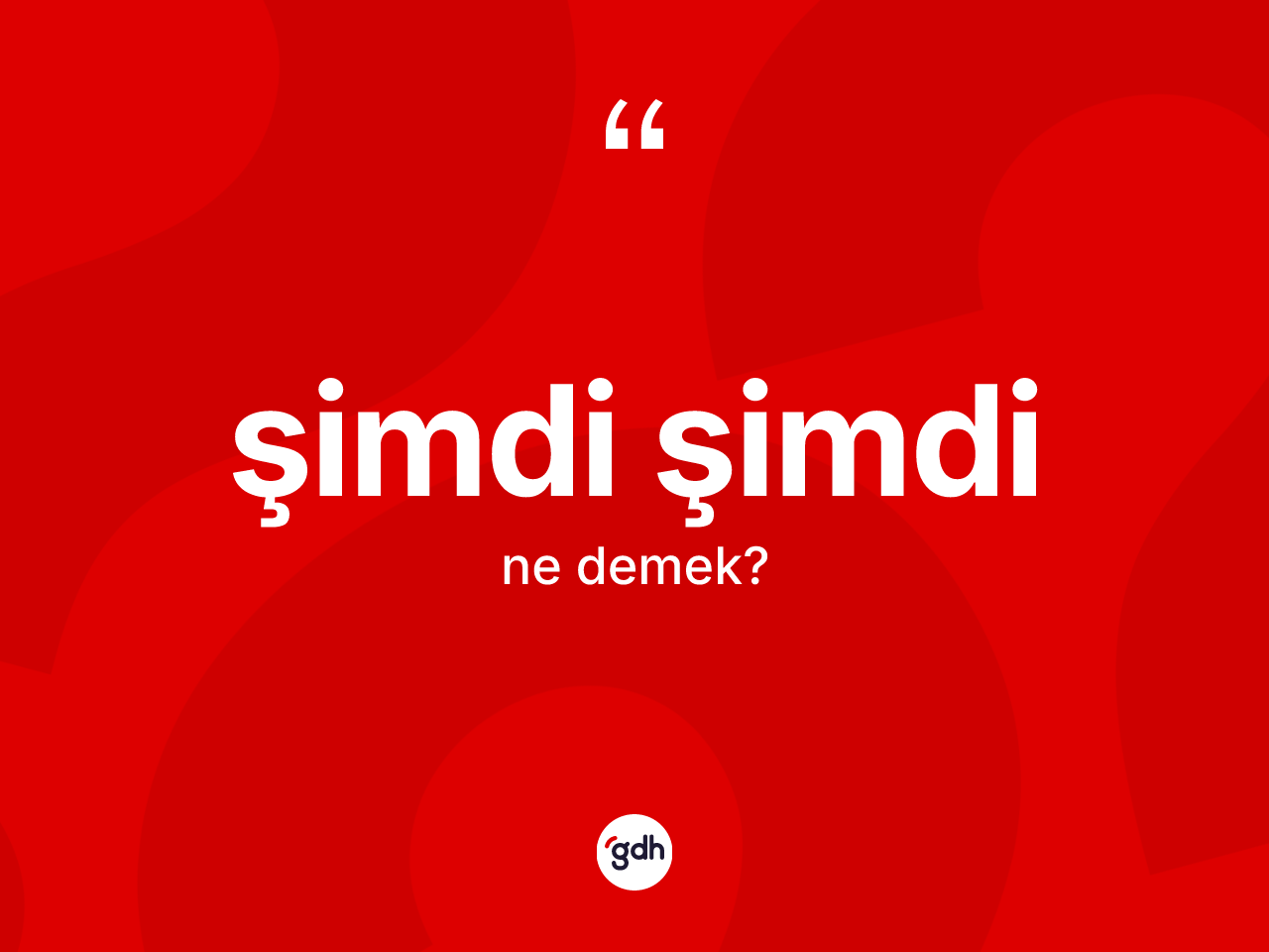 Şimdi şimdi kelimesinin anlamı nedir? Şimdi şimdinin TDK'ya göre anlamı nedir?