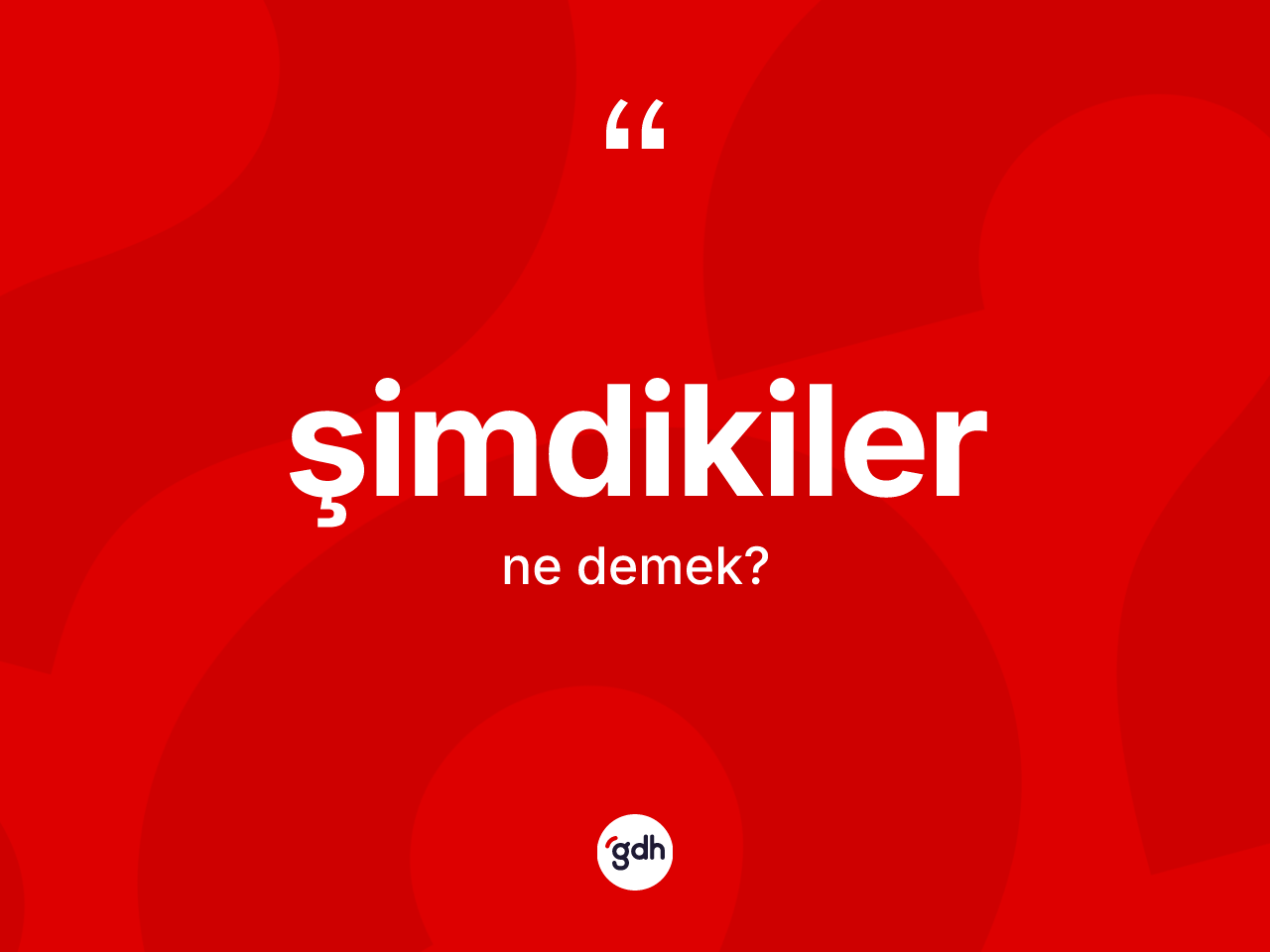 Şimdikiler sözü nedir? Şimdikiler sözü hangi durumlarda kullanılır?