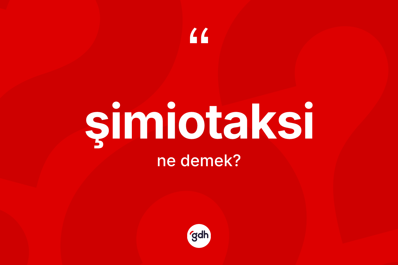 Şimiotaksi kelimesinin tanımı nedir? Şimiotaksinin TDK'ya göre anlamı nedir?
